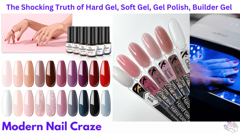 The Shocking Truth of Hard Gel, Soft Gel, Gel Polish, Builder Gel
